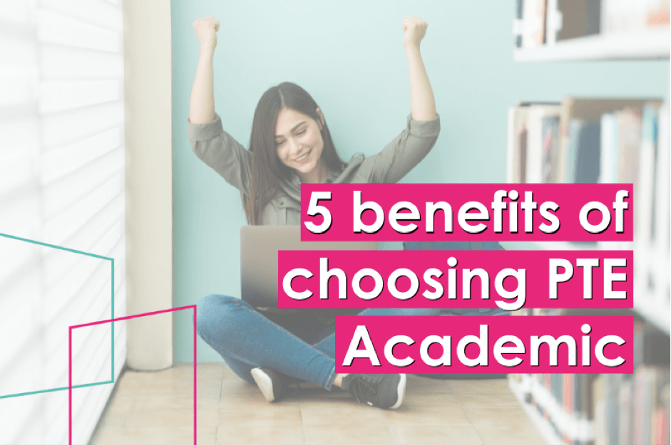 5 benefits of choosing PTE Academic