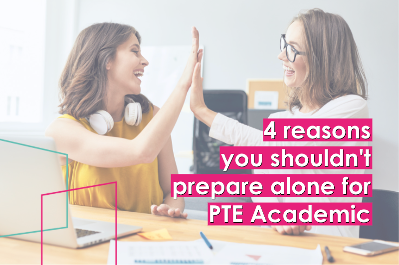 4 Reasons You Shouldn’t Prepare For PTE Alone