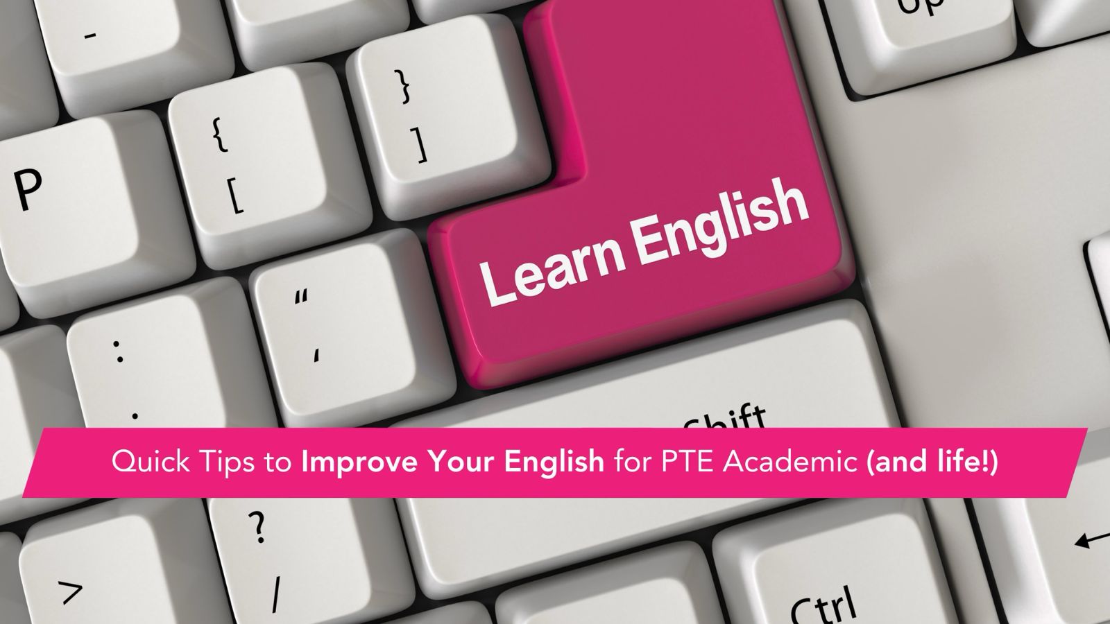 Quick Tips to Improve Your English for PTE Academic (and life!)